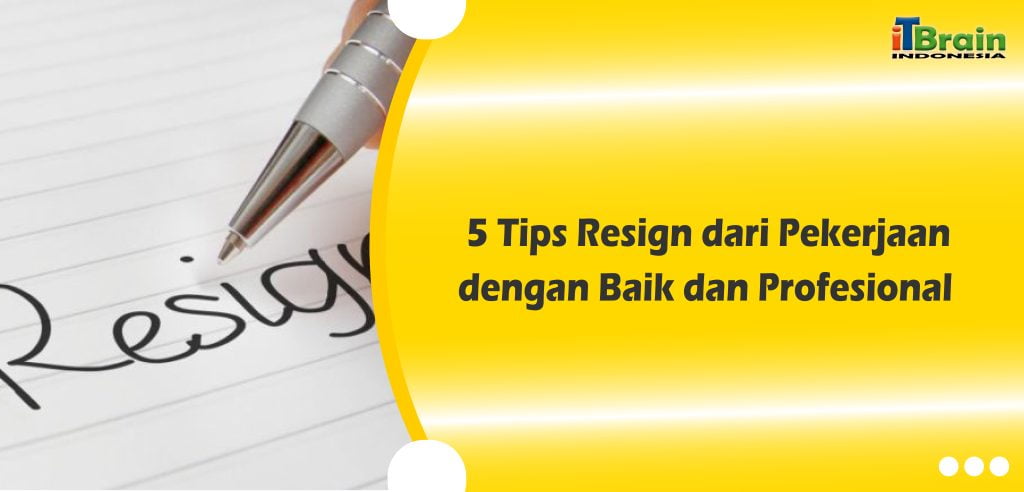 5 Tips Resign dari Pekerjaan dengan Baik dan Profesional