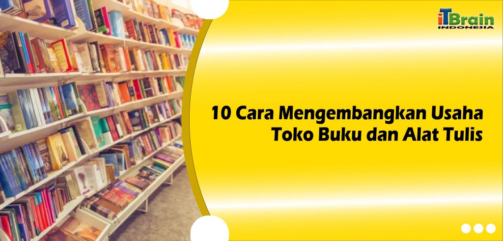 10 Cara Mengembangkan Usaha Toko Buku dan Alat Tulis yang Baru Merintis-01