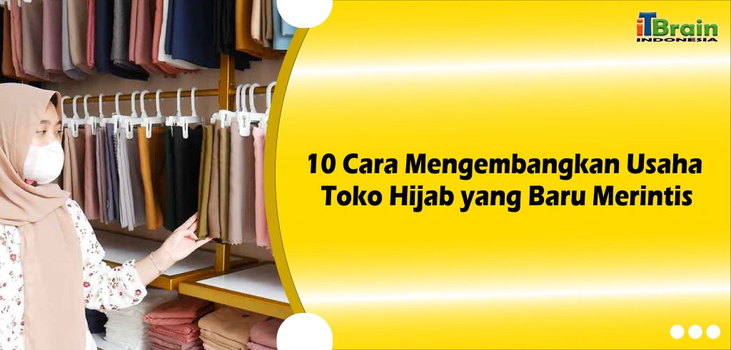 10 Cara Mengembangkan Usaha Toko Hijab yang Baru Merintis-01
