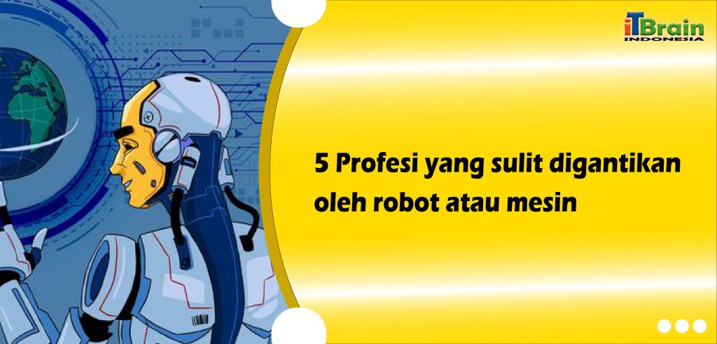 5 Profesi yang sulit digantikan oleh robot atau mesin-01
