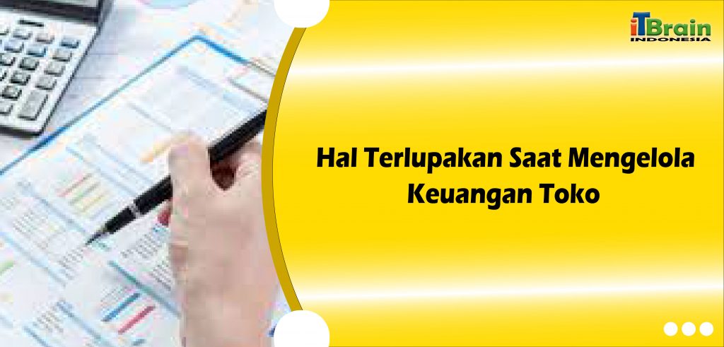 Hal Terlupakan Saat Mengelola Keuangan Toko-01