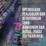 Optimalkan Penjualan dan Keuntungan Toko Bangunan dan Retail: Pakai Softwarenya!